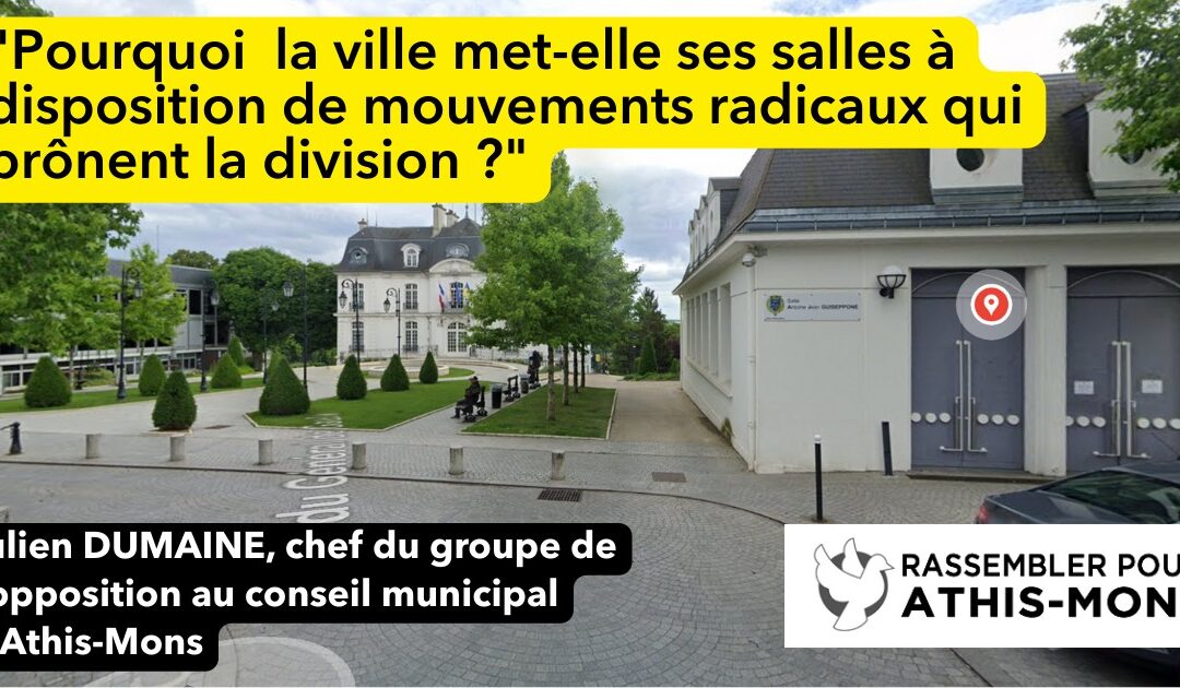 Pourquoi la Ville met-elle ses salles à disposition de mouvements radicaux qui prônent la division ? (Lettre ouverte au Maire d’Athis-Mons)